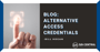 Alternative Access Credentials by Bill Hogan